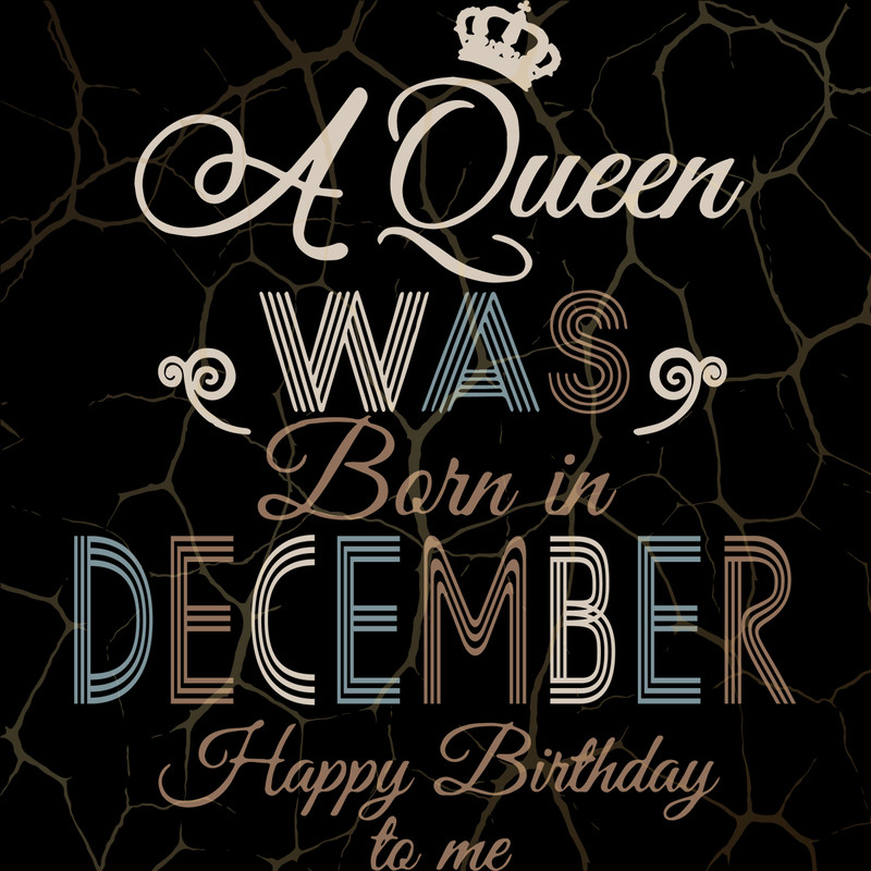 A-Queen-Was-Born-In-December-Happy-Birthday-To-Me-Birthday-Svg-BD17082020.png