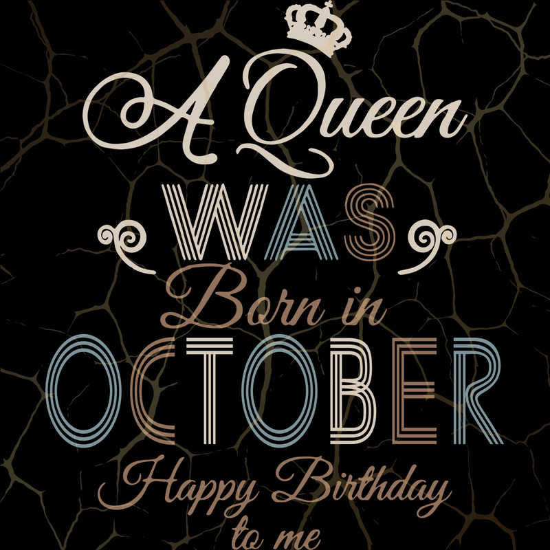 A-Queen-Was-Born-In-October-Happy-Birthday-To-Me-Birthday-Svg-BD17082020.png