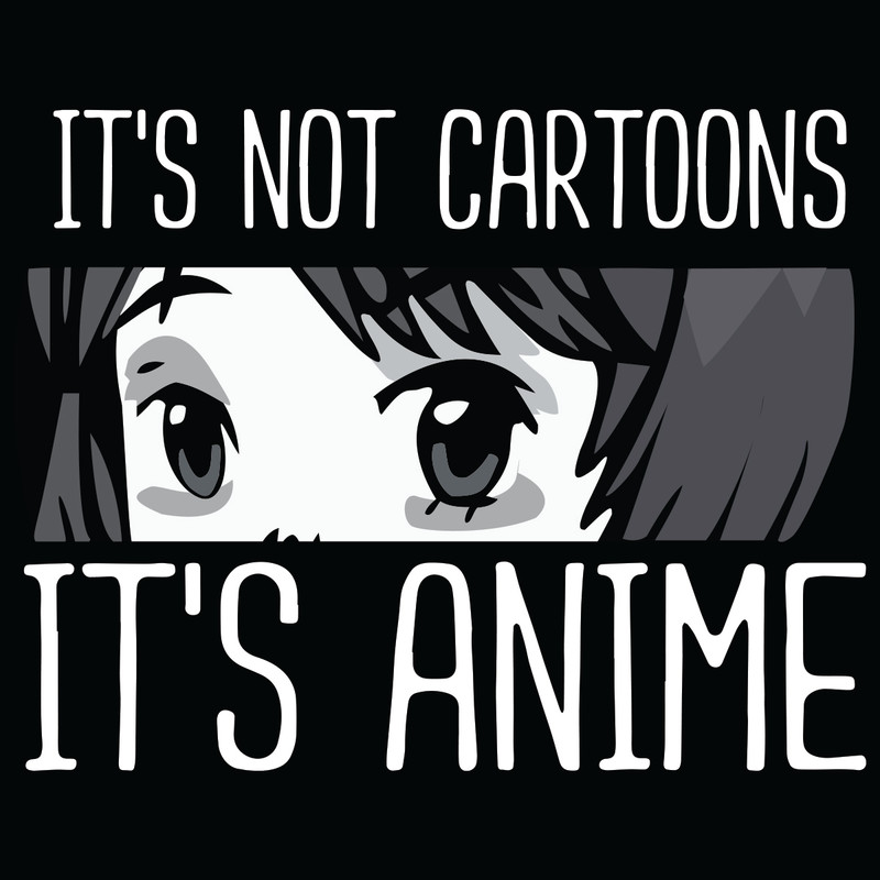 It-Is-Not-Cartoons-It-Is-Anime-Svg-TD250521NL398.jpg
