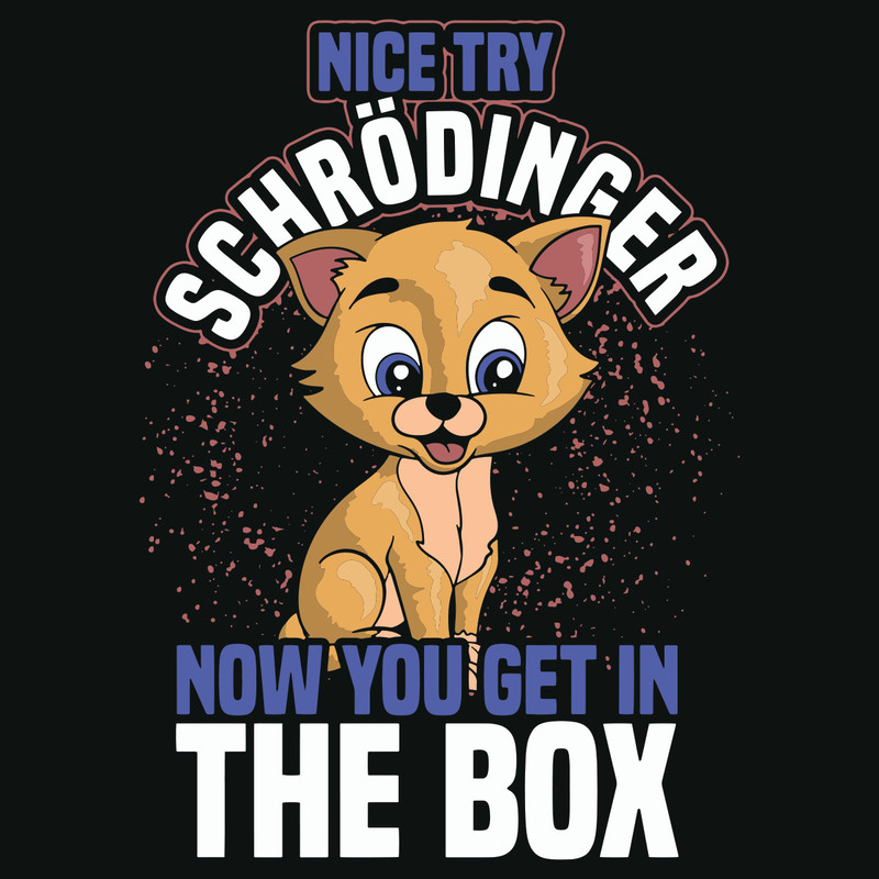 Nice-Try-Schrodinger-Now-You-Get-In-The-Box-Svg-TD11122034.jpg