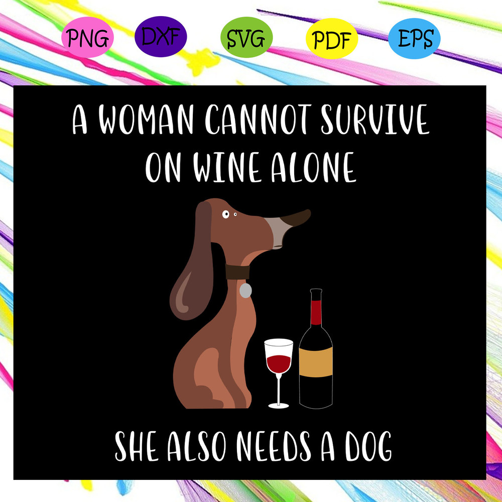 A-woman-can-not-survive-on-wine-alone-she-also-needs-a-dog-dog-svg-TD13072020.jpg