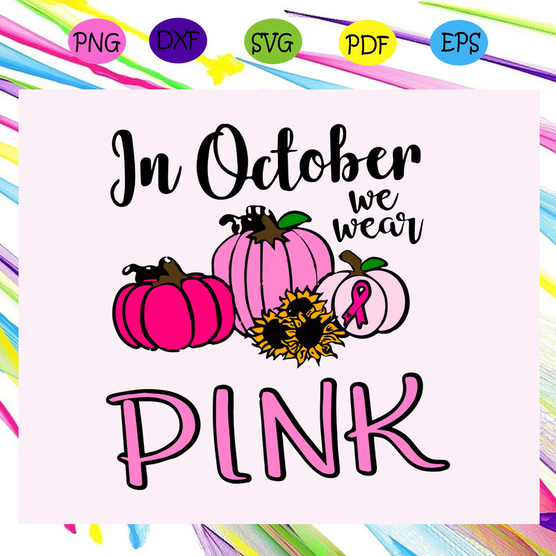 In-October-we-wear-pink-breast-cancer-awareness-breast-cancer-breast-cancer-svg-TD29072020.jpg