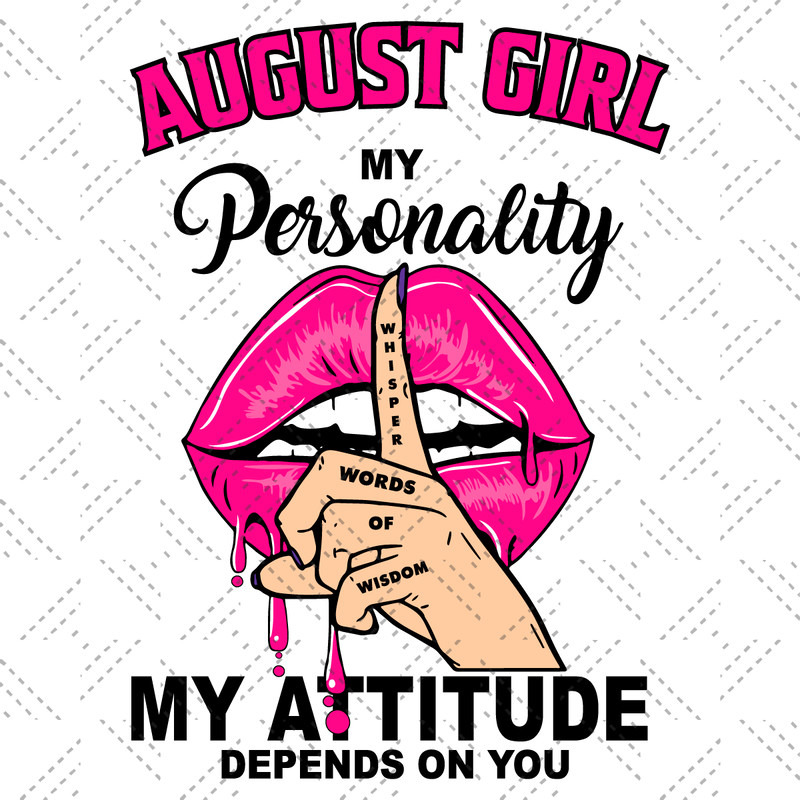 August-Girl-My-Personality-My-Attitude-Depends-On-You-Birthday-Svg-BD1612021.png