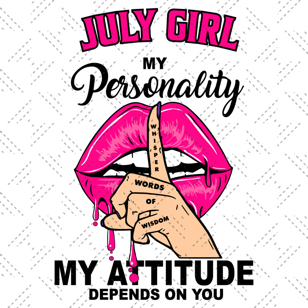 July-Girl-My-Personality-My-Attitude-Depends-On-You-Svg-BD1612021.png