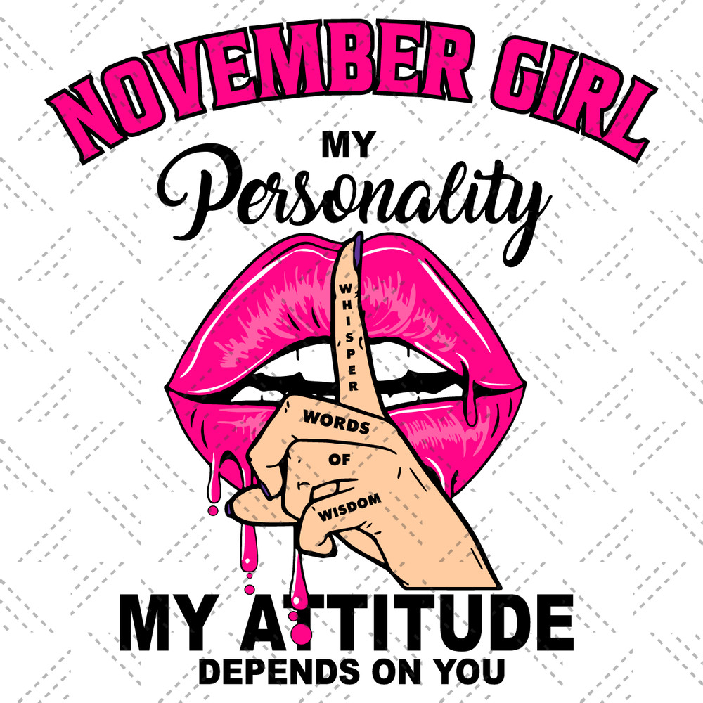 November-Girl-My-Personality-My-Attitude-Depends-On-You-Birthday-Svg-BD1612021.png