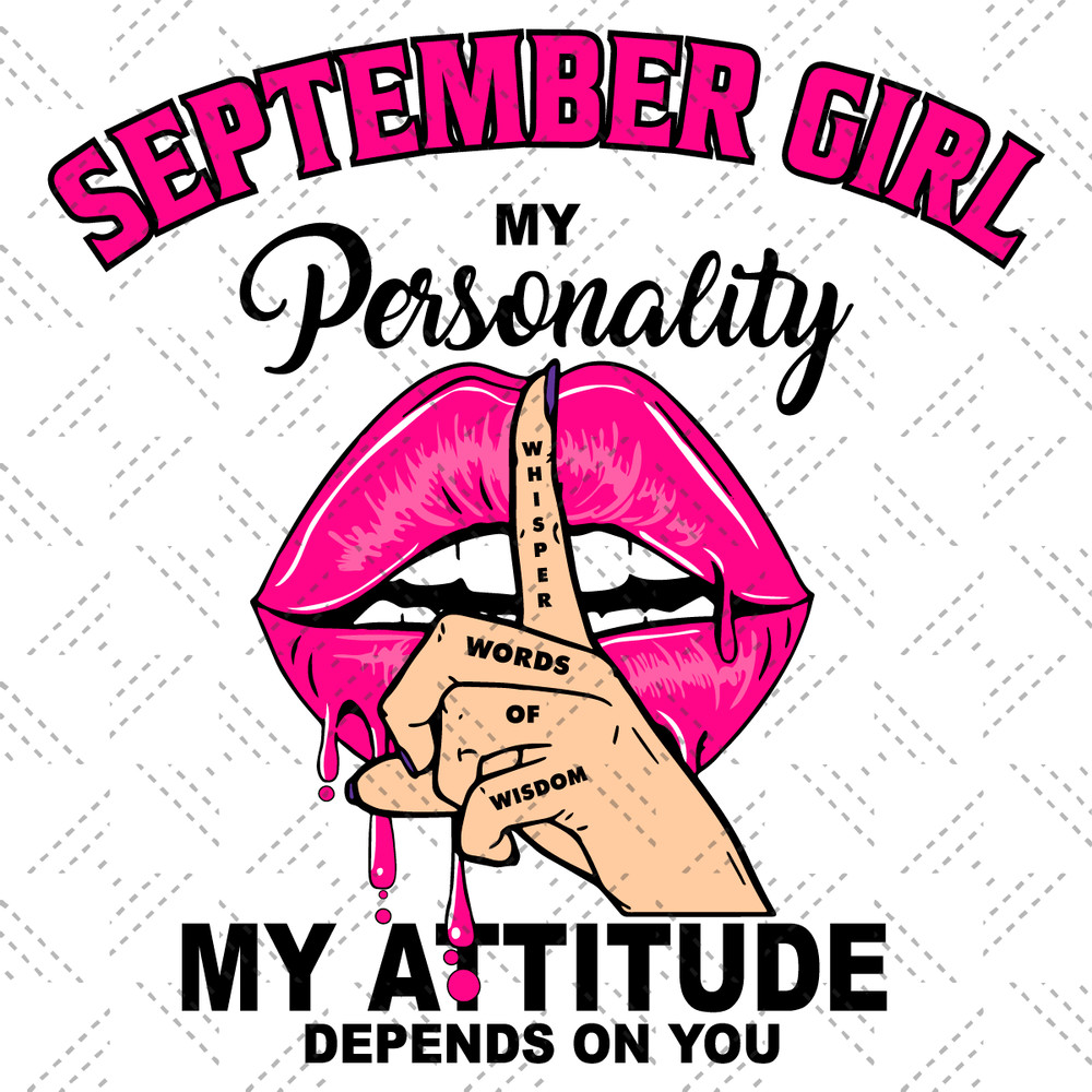 September-Girl-My-Personality-My-Attitude-Depends-On-You-Birthday-Svg-BD1612021.png