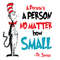 A-Person-Is-A-Person-No-Matter-How-Small-You-Are-Dr-Seuss-Svg-DR10120211A10.jpg