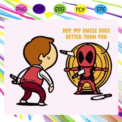 hey my uncle does better than you uncle shirt uncle svg