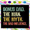 Bonus-dad-the-man-the-myth-the-bad-influence-svg-FD16072020.jpg