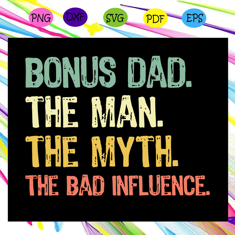 Bonus-dad-the-man-the-myth-the-bad-influence-svg-FD16072020.jpg