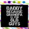 Daddy-Because-Grandpa-Is-For-Old-Guys-Svg-FD18072020.jpg