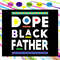 Dope-black-father-svg-FD19072020.jpg