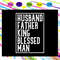 Husband-father-king-blessed-man-svg-FD24072020.jpg