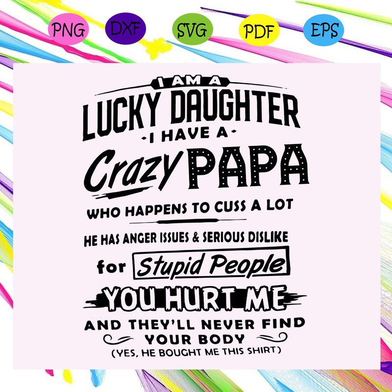 I-am-a-lucky-daughter-I-have-a-crazy-papa-svg-FD24072020.jpg