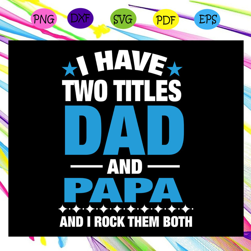 I-have-two-titles-dad-and-papa-papa-svg-FD25072020.jpg