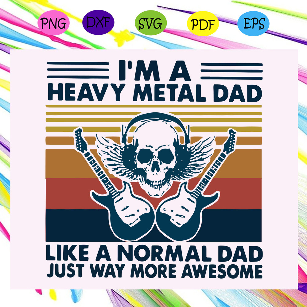 I-m-a-heavy-metal-dad-like-a-normal-dad-just-way-more-awesome-svg-FD29072020.jpg