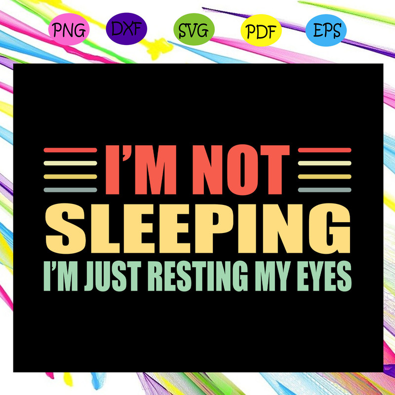 I-m-not-sleeping-i-m-just-resting-my-eyes-gift-from-children-gift-from-grandchild-happy-father-s-day-father-s-day-gift-trending-svg-FD28072020.jpg