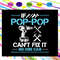 If-pop-pop-can-t-fix-it-no-one-can-svg-FD28072020.jpg