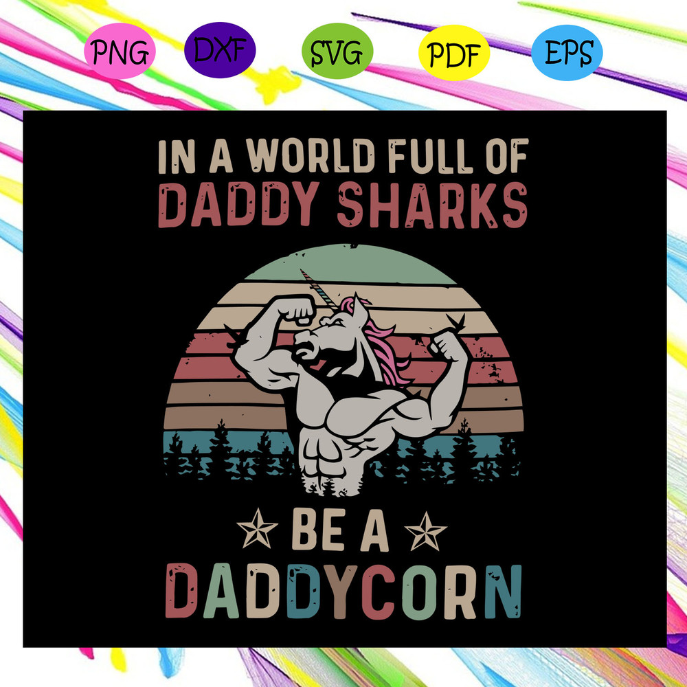 In-a-world-full-of-daddy-sharks-be-a-daddycorn-svg-FD29072020.jpg
