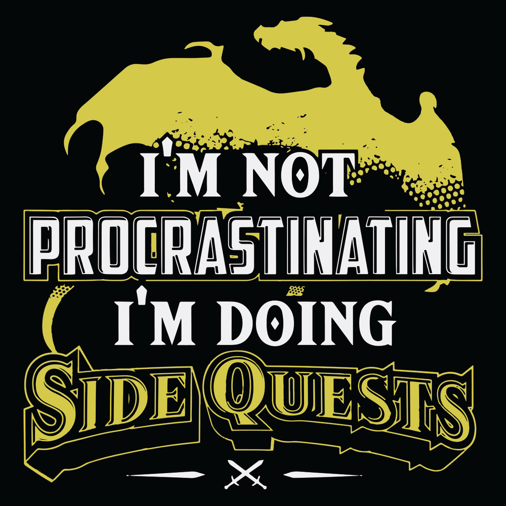 I-Am-Not-Procrastinating-I-Am-Doing-Side-Quests-Svg-TD25122057.jpg