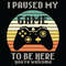 I-Paused-My-Game-To-Be-Here-You-Are-Welcome-Svg-TD20112020.jpg