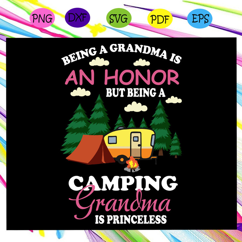 Being-a-grandma-is-an-honor-but-being-a-camping-grandma-is-princeless-grandma-svg-TD15072020.jpg