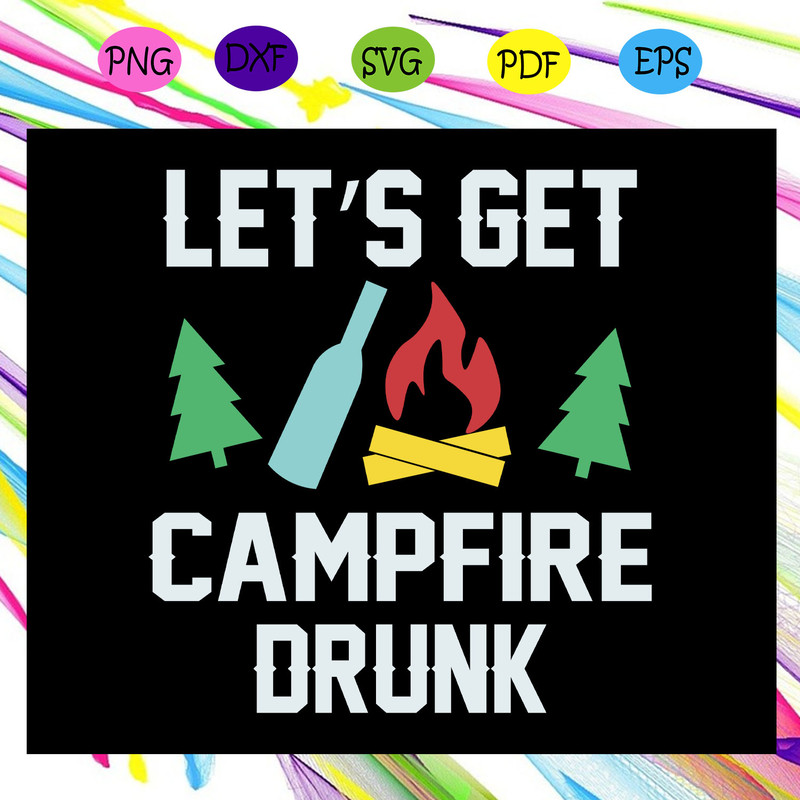 Let-s-get-campfire-drunk-campfire-camping-svg-TD31072020.jpg