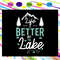 Life-is-better-at-the-lake-lake-svg-TD31072020.jpg