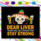Dear-liver-stay-strong-beer-drinking-shirt-dear-liver-shut-up-may-contain-alcohol-bartender-svg-TD19072020.jpg
