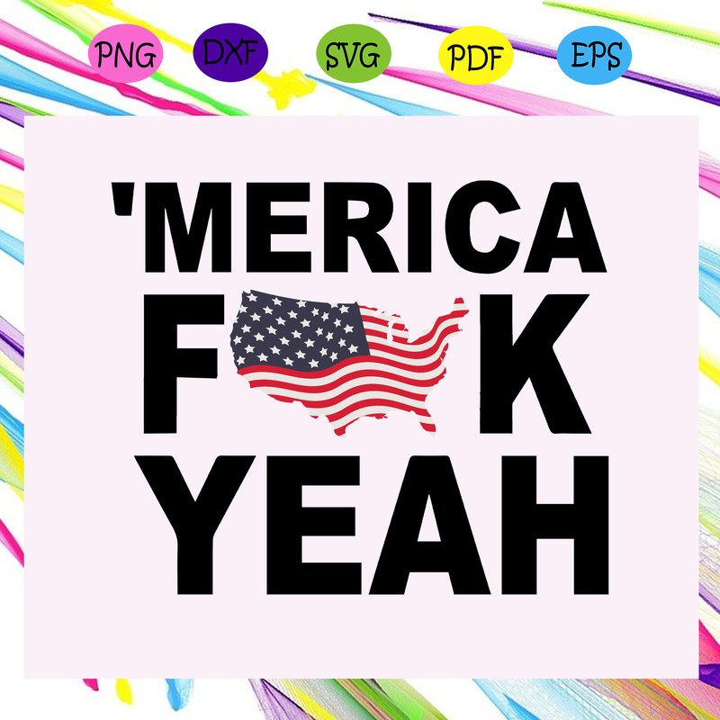 Merica-fuck-yeah-independence-day-svg-IN05082020.jpg