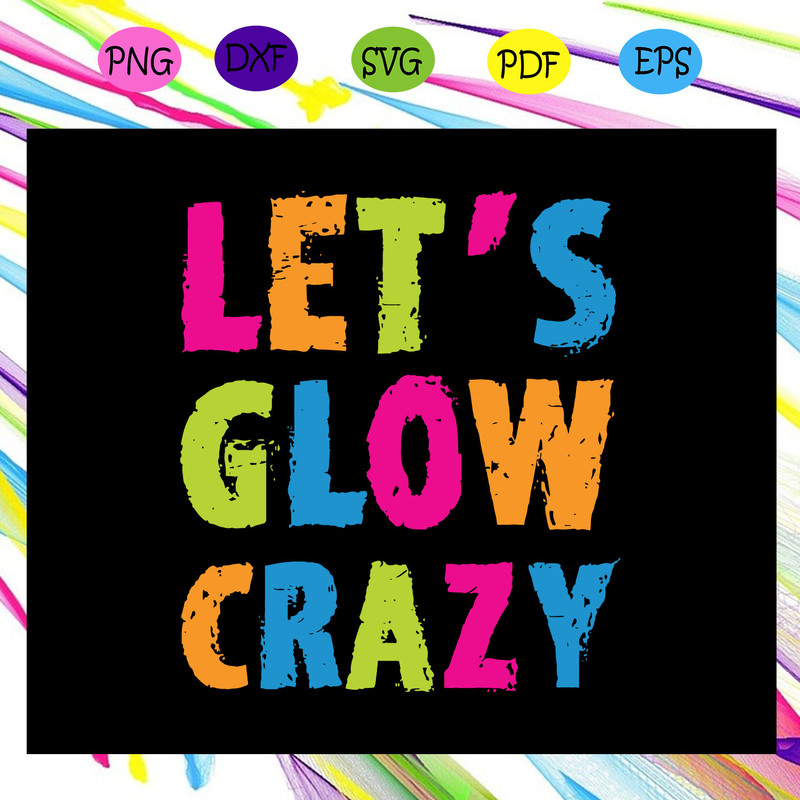 Retro-Colorful-Party-Rave-Shirt-Let-S-Glow-Crazy-Files-For-Silhouette-Files-For-Cricut-JPG-SVG-TD10082020.jpg
