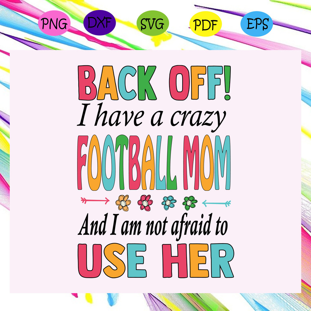 Back-off-I-have-a-crazy-football-mom-football-mom-football-mom-svg-MD14072020.jpg