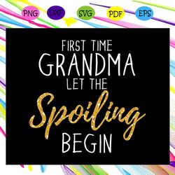 first the grandma let the spoiling begin svg
