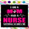 I-am-a-mom-and-a-nurse-nothing-scares-me-mother-s-day-svg-MD24072020.jpg