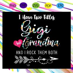 i have two titles gigi and grandma and i rock them both mothers day svg