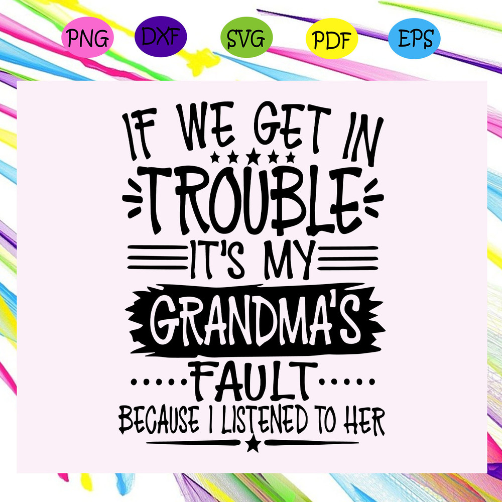 If-we-get-in-trouble-it-s-my-grandma-s-fault-svg-MD28072020.jpg