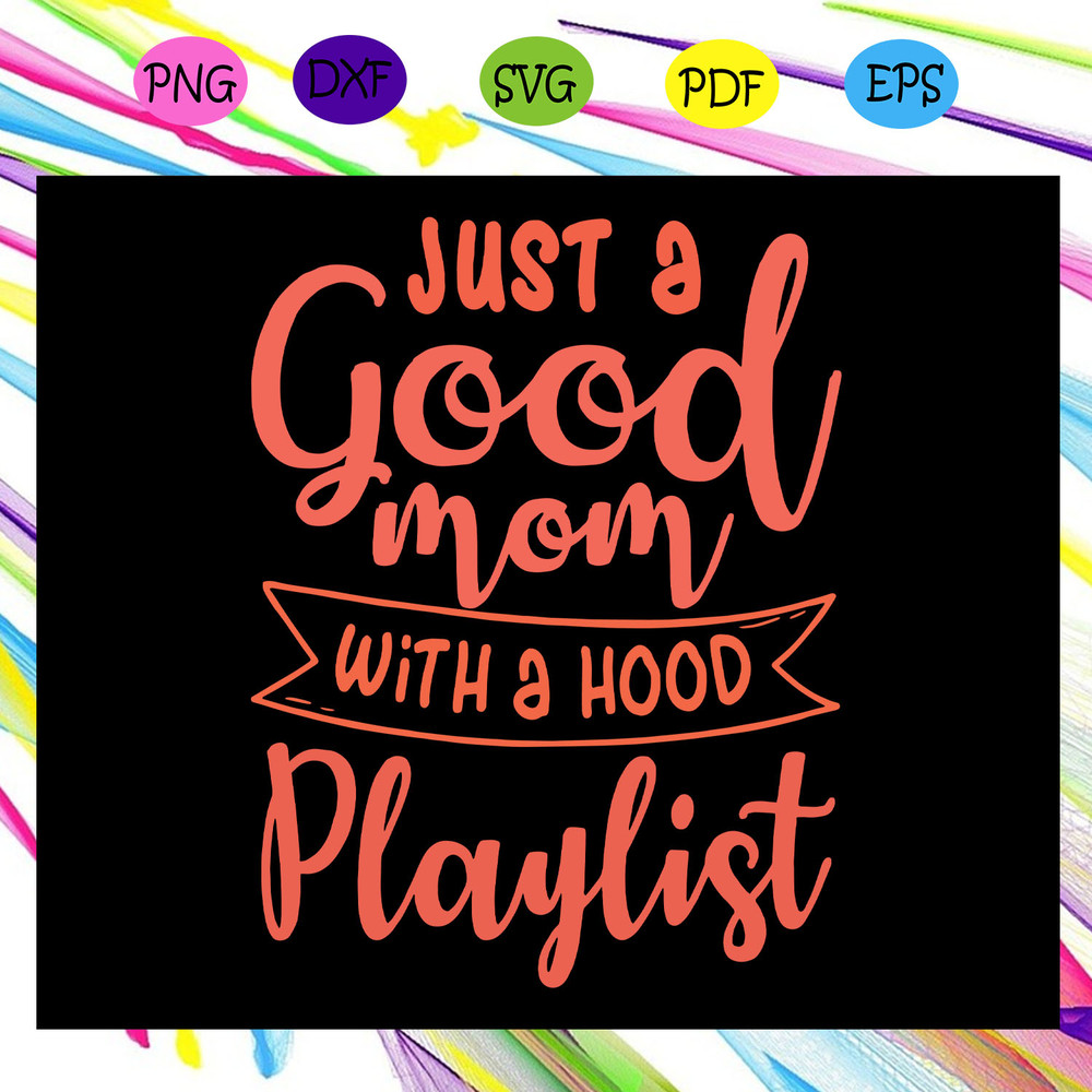 Just-a-good-mom-with-a-hood-playlist-svg-MD30072020.jpg