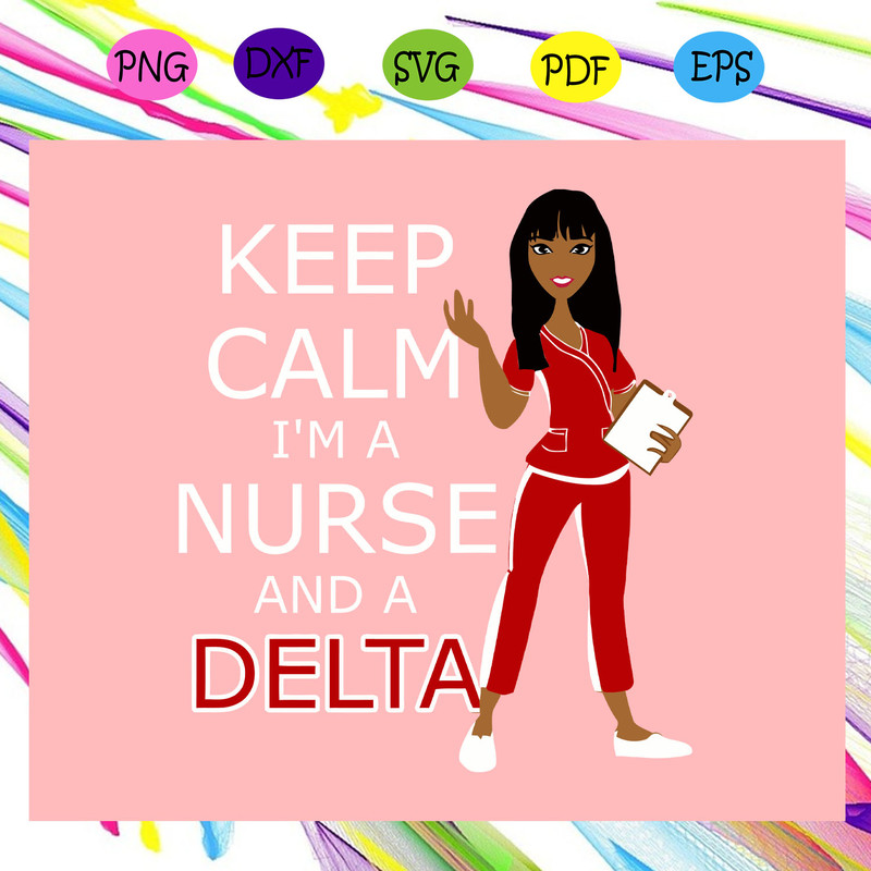 Keep-calm-i-m-a-nurse-and-a-delta-Delta-sigma-theta-sigma-theta-gifts-sigma-theta-svg-SO30072020.jpg
