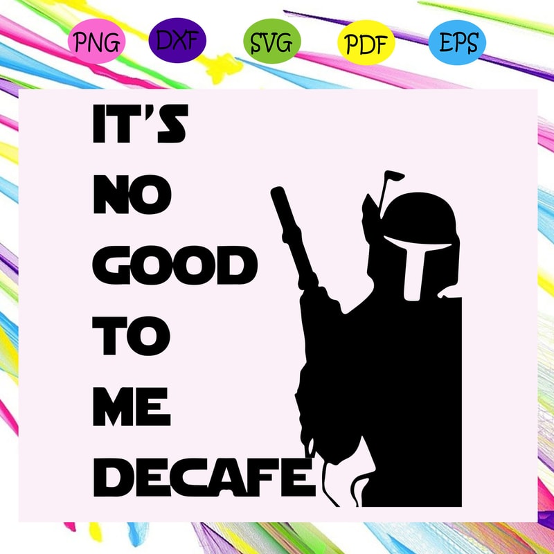It-is-no-good-to-me-decafe-Star-Wars-svg-SW29072020.jpg
