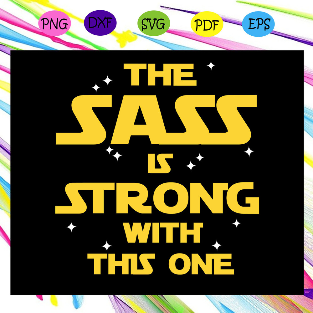 The-sass-is-strong-with-this-one-Star-war-star-war-svg-SW13082020.jpg