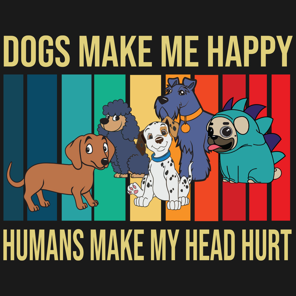 Dogs-make-me-happy-humans-make-me-head-hurt-svg-TD25072020.png
