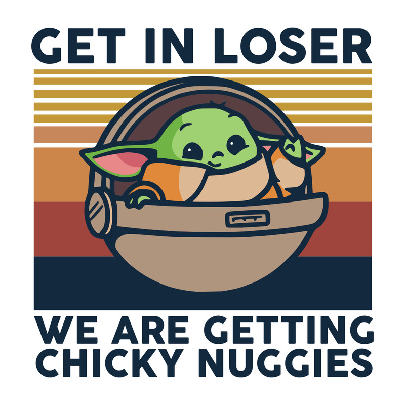 Get-in-loser-we-are-getting-chicky-nuggies-Trending-Svg-TD05082020.png