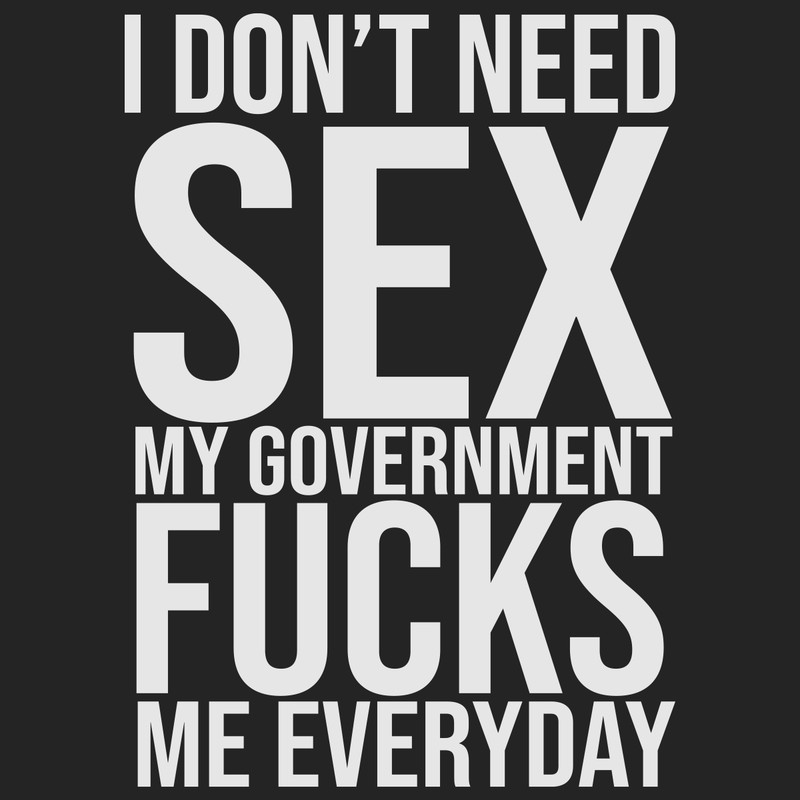 I-Don-t-Need-Sex-My-Government-Fucks-Me-Everyday-Trending-Svg-TD10082020.png