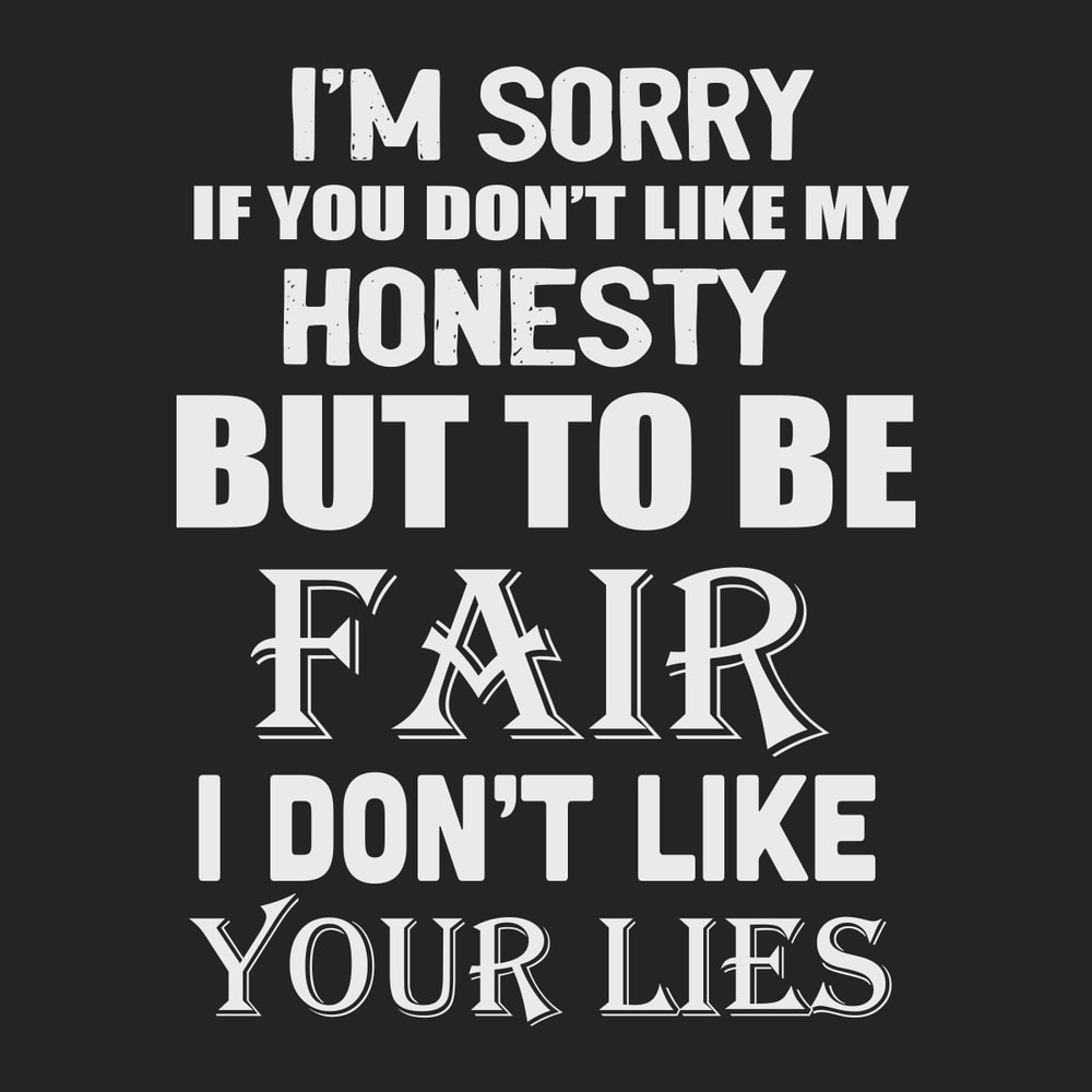 I-m-sorry-If-you-don-t-like-my-honesty-but-to-be-fair-I-don-t-like-your-lies-Trending-Svg-TD05082020.png