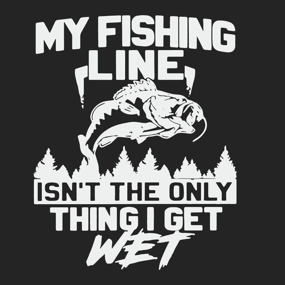 My-Fishing-Line-Isnt-The-Only-Thing-I-Get-Wet-Trending-Svg-TD04082020.png
