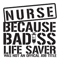 Nurse-Because-Badass-Life-Saver-was-Not-an-Official-Job-Title-Trending-Svg-TD04082020.png