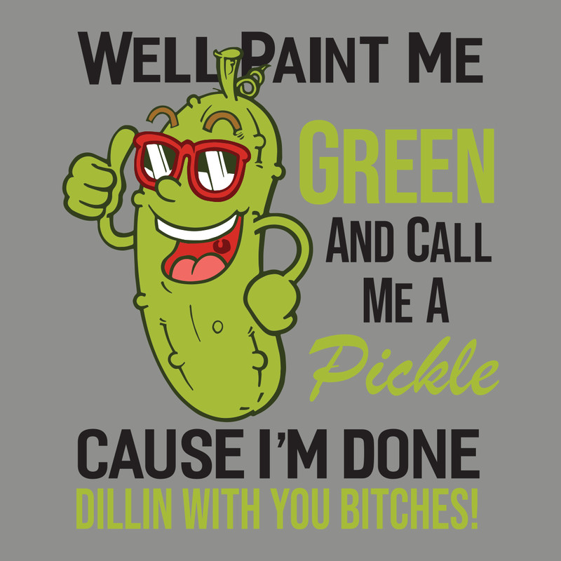 Well-Paint-Me-Green-And-Call-Me-A-Pickle-Bitches-great-Trending-Svg-TD31072020.png