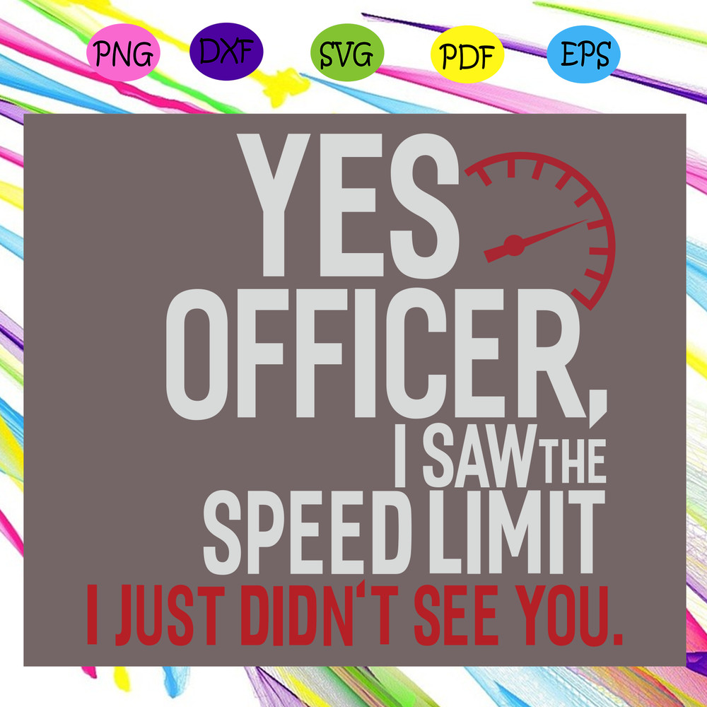 Yes-officer-I-saw-the-speed-limit-I-just-didn-t-see-you-Trending-Svg-TD22072020.png