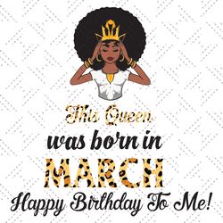 this queen was born in march birthday svg bdht