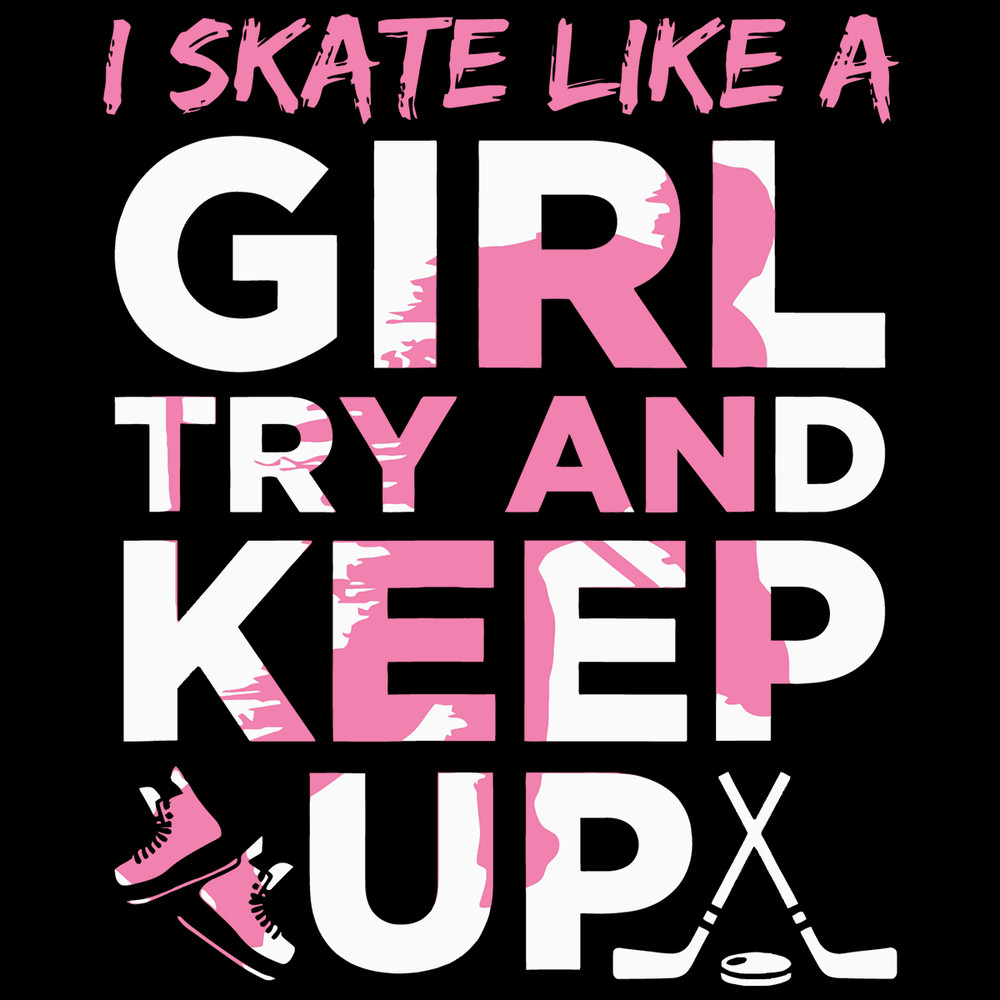 I-Skate-Like-A-Girl-Try-And-Keep-Up-Sport-Svg-TD0089.png